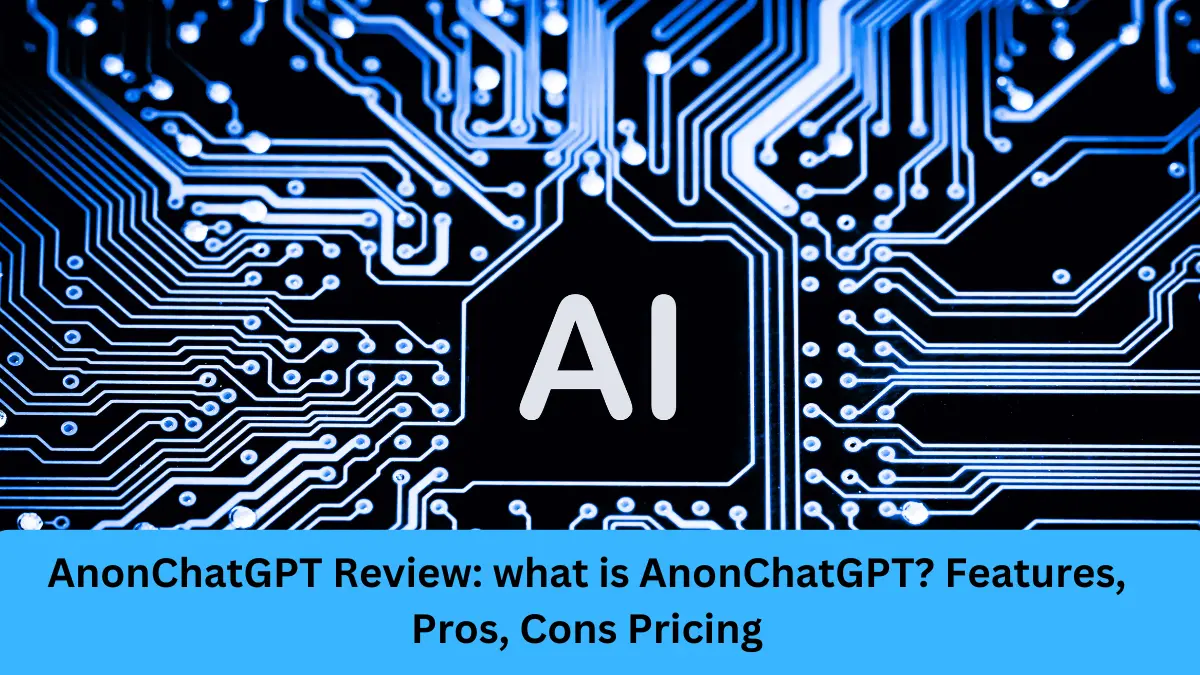 AnonChatGPT Review: what is AnonChatGPT? Features, Pros, Cons Pricing