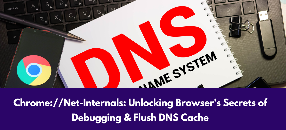 Chrome://Net-Internals: Unlocking Browser’s Secrets of Debugging & Flush DNS Cache