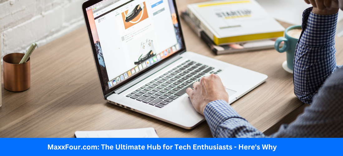 MaxxFour.com: The Ultimate Hub for Tech Enthusiasts – Here’s Why