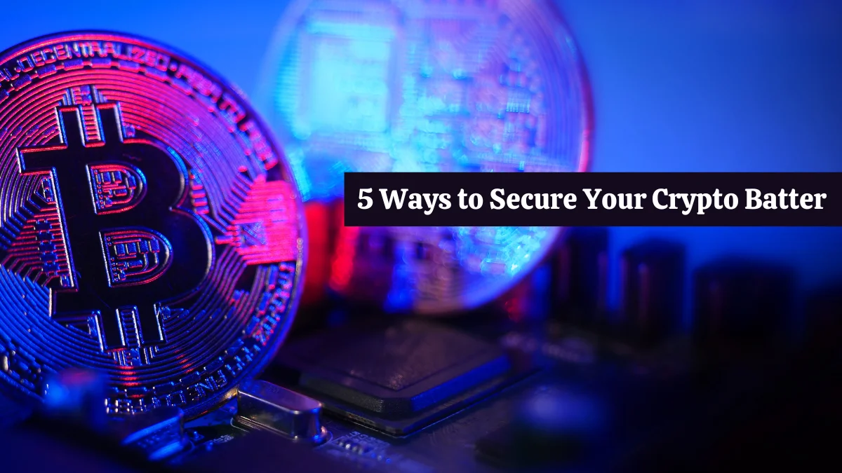 5 Ways to Secure Your Crypto Batter