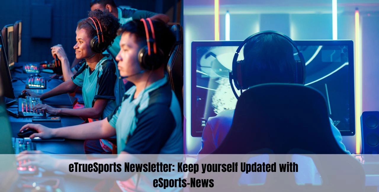 eTrueSports Newsletter: Keep yourself Updated with eSports-News