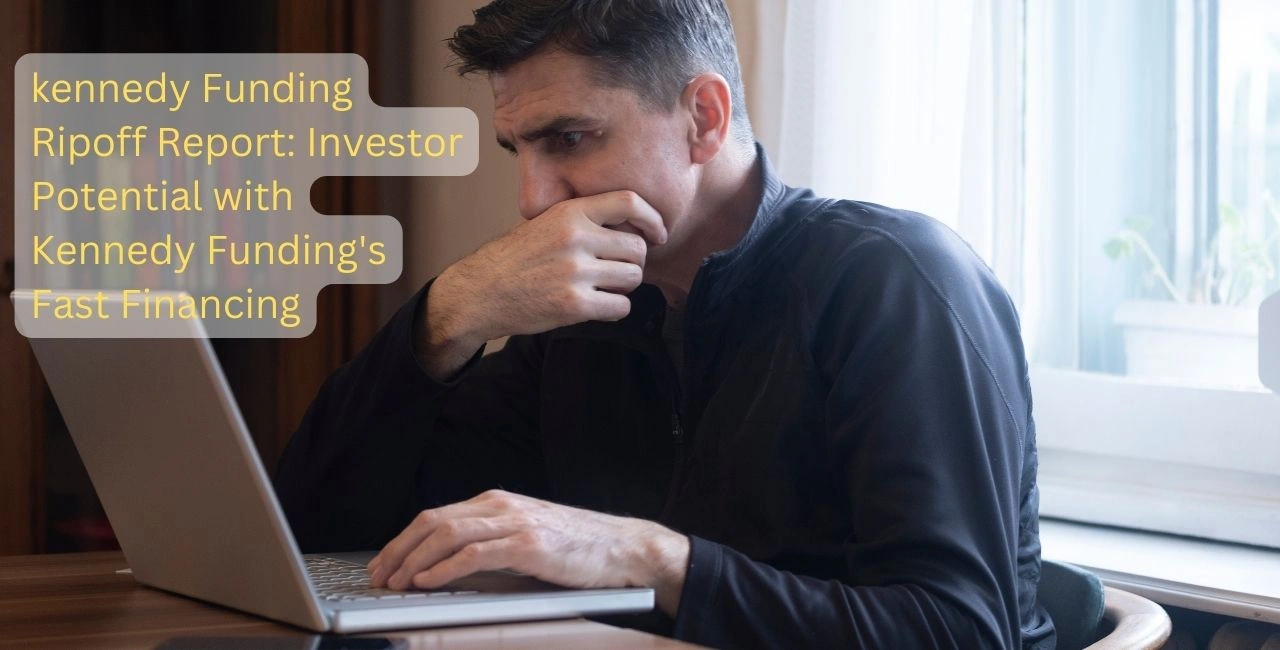 Kennedy Funding Ripoff Report: Investor Potential with Kennedy Funding’s Fast Financing